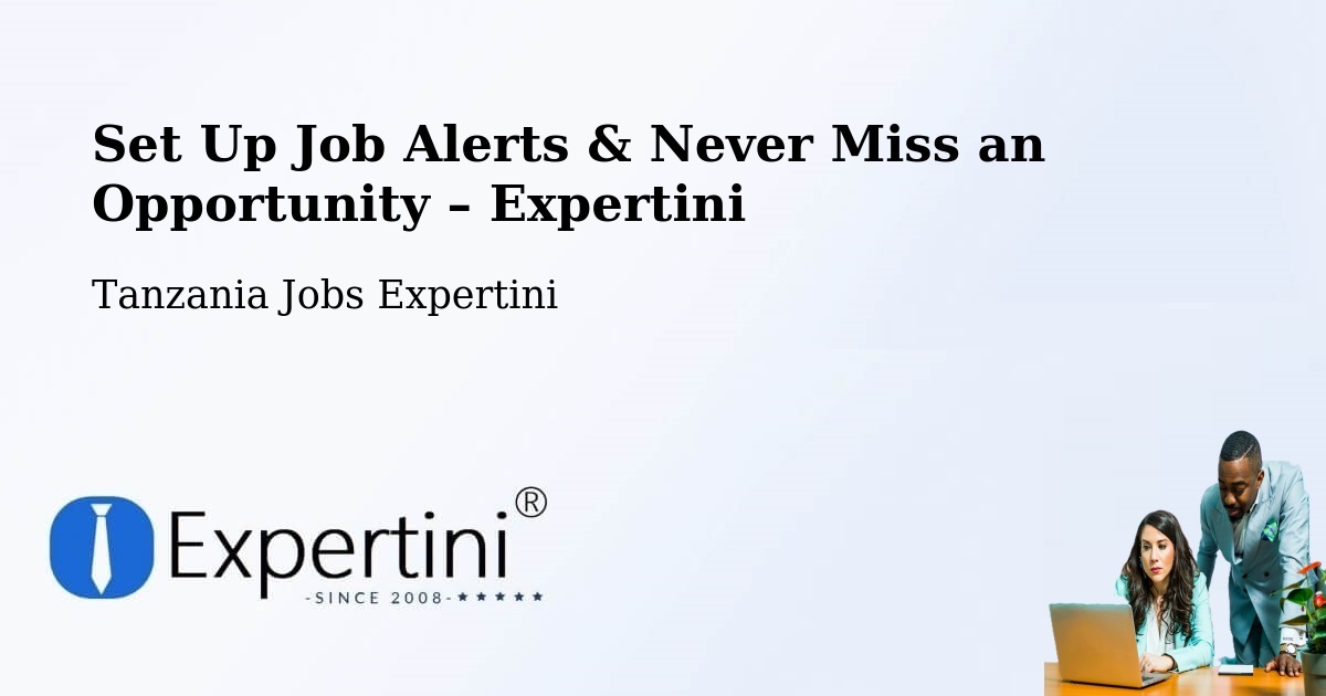 Job Alerts Guide – Get Notified About New Jobs in Manda - Manda, Tanzania Jobs Expertini